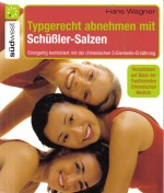 Typgerecht abnehmen mit Schler - Einzigartig kombiniert mit der chinesischen 5-Elemente-Ernhrung