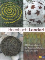 Ideenbuch Landart - 500 Inspirationen f�r Naturgestaltungen rund ums Jahr